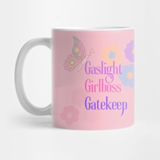 Gaslight. Girlboss. Gatekeep. Mug